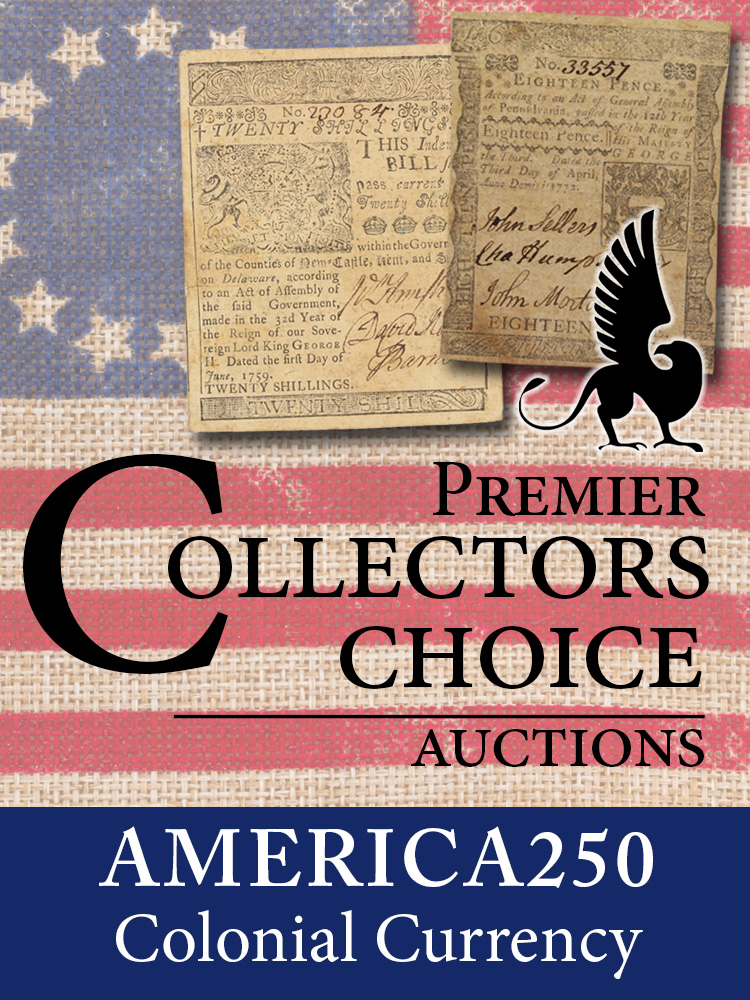 July 2026 America250 Colonial Currency Premier Collectors Choice Auction